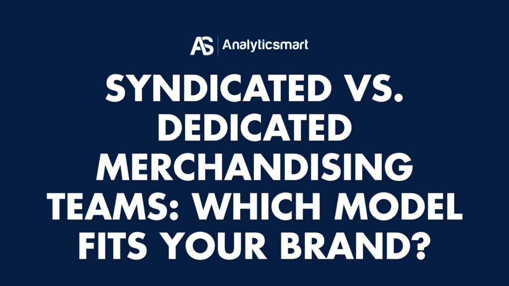 Syndicated vs. Dedicated Merchandising Teams: Which Model Fits Your Brand?